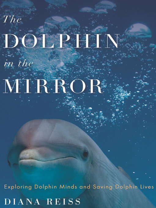 Title details for The Dolphin in the Mirror by Diana Reiss - Available